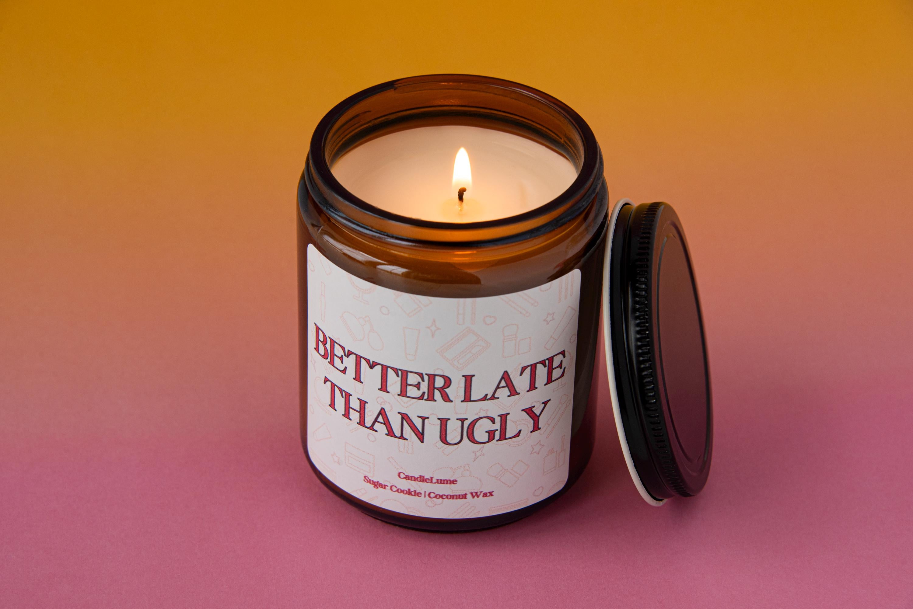 Better Late Than Ugly Candle/ Funny Gift Idea / Coconut Wax Candles/ Fun Gift Ideas/ Funny Candles/ New Home Gifts